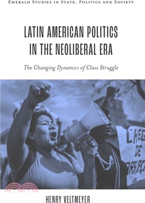 Latin American Politics in the Neoliberal Era：The Changing Dynamics of Class Struggle