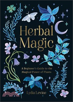 Herbal Magic: A Beginner's Guide to the Magical Power of Plants