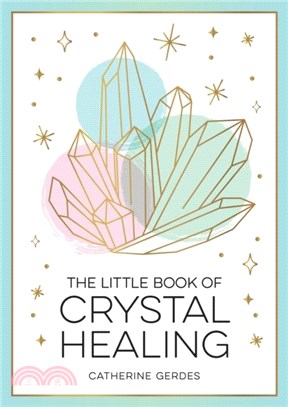 The Little Book of Crystal Healing：A Beginner's Guide to Harnessing the Healing Power of Crystals
