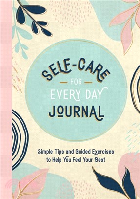 Self-Care for Every Day Journal：Simple Tips and Guided Exercises to Help You Feel Your Best
