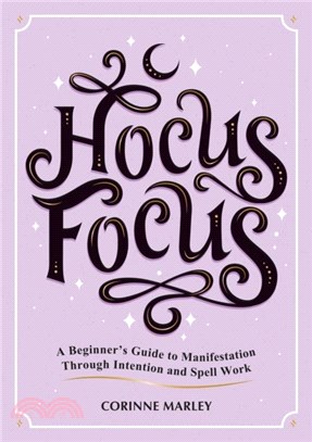 Hocus Focus：A Beginner's Guide to Manifestation Through Intention and Spell Work