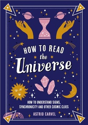 How to Read the Universe：The Beginner's Guide to Understanding Signs, Synchronicity and Other Cosmic Clues