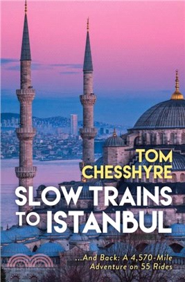 Slow Trains to Istanbul：...And Back: A 4,570-Mile Adventure on 55 Rides