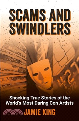 Scams and Swindlers：Shocking True Stories of the World? Most Daring Con Artists