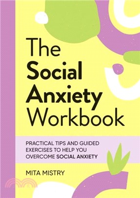 The Social Anxiety Workbook：Practical Tips and Guided Exercises to Help You Overcome Social Anxiety