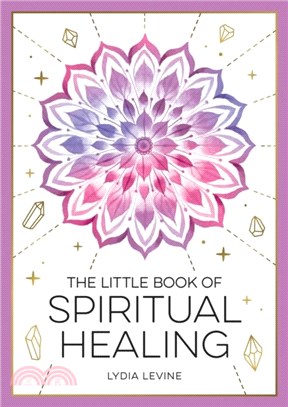 The Little Book of Spiritual Healing：A Beginner's Guide to Natural Healing Practices