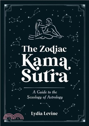 The Zodiac Kama Sutra：A Guide to the Sexology of Astrology