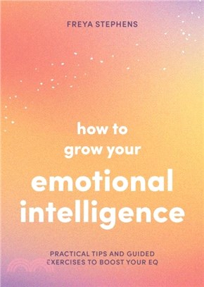 How to Grow Your Emotional Intelligence：Practical Tips and Guided Exercises to Boost Your EQ