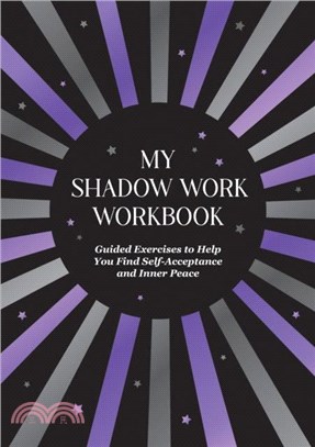 My Shadow Work Workbook：Guided Exercises to Help You Find Self-Acceptance and Inner Peace