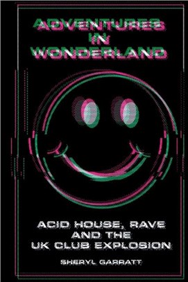 Adventures In Wonderland：Acid house, rave and the UK club explosion