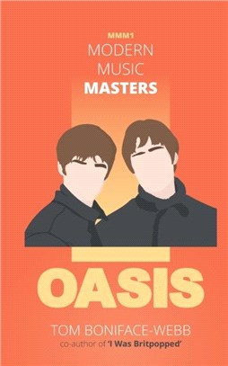 Modern Music Masters - Oasis：Almost everything you wanted to know about Oasis, and some stuff you didn't...