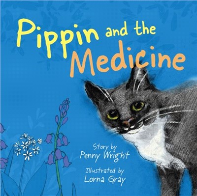 Pippin and the Medicine：A funny and vibrant true story for pet owners of all ages