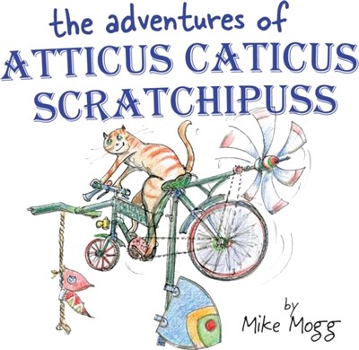 The Adventures of Atticus Caticus Scratchipuss：The funny and fantastic adventure poem for all ages
