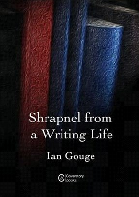 Shrapnel from a Writing Life