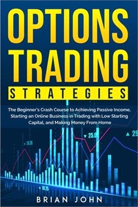 Options Trading Strategies: THE SIMPLEST AND MOST COMPLETE CRASH COURSE FOR INCOME A Beginner's Guide to Invest and Make Profit with Options Tradi