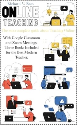 Online Teaching: The most complete guide about teaching online with Google Classroom and Zoom Meetings. Three books included for the be