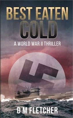 Best Eaten Cold: A World War 2 Thriller