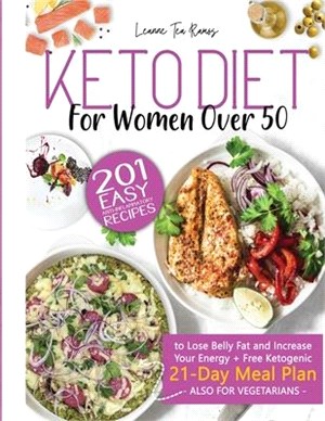 Keto Diet for Women After 50: 201 Easy, Anti-Inflammatory Recipes To Lose Belly Fat And Increase Your Energy + Free Ketogenic 21-Day Meal Plan (Also