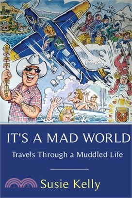 It's A Mad World: Travels Through A Muddled Life