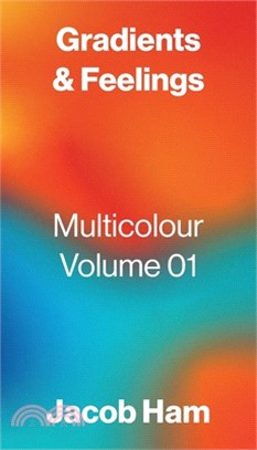 Gradients & Feelings: Multicolour Volume 01