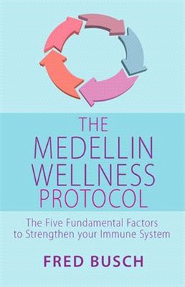 The Medellin Wellness Protocol: The Five Fundamental Factors to Strengthen Your Immune System