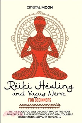 Reiki Healing and Vagus Nerve for Beginners: In this book you will discover two of the most powerful self healing techniques to heal yourself both emo