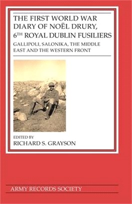 The First World War Diary of Noël Drury, 6th Royal Dublin Fusiliers: Gallipoli, Salonika, the Middle East and the Western Front
