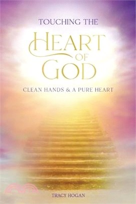 Touching the Heart of God: Clean Hands & A Pure Heart