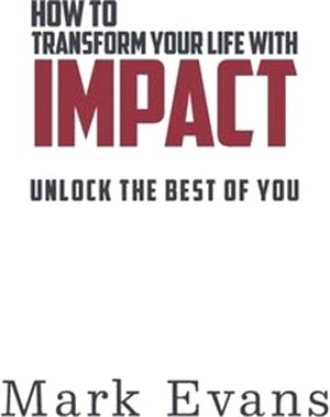 How to Transform Your Life with IMPACT: Unlock the Best of You