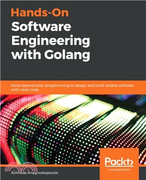 Hands-On Software Engineering with Golang：Move beyond basic programming to design and build reliable software with clean code