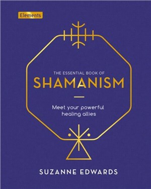 The Essential Book of Shamanism：Meet Your Powerful Healing Allies