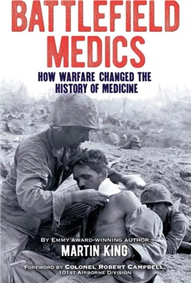Battlefield Medics：How Warfare Changed the History of Medicine