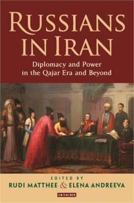 Russians in Iran ― Diplomacy and Power in the Qajar Era and Beyond