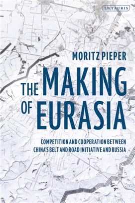 The Making of Eurasia：Competition and Cooperation Between China's Belt and Road Initiative and Russia