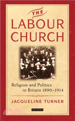 The Labour Church：Religion and Politics in Britain 1890-1914