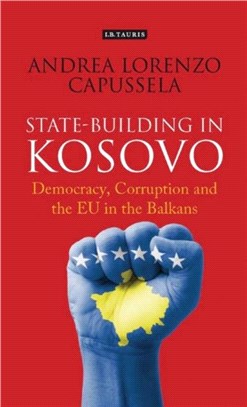 State-Building in Kosovo：Democracy, Corruption and the EU in the Balkans