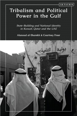 Tribalism and Political Power in the Gulf：State-Building and National Identity in Kuwait, Qatar and the UAE