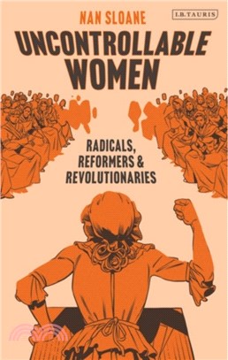 Uncontrollable Women：Radicals, Reformers and Revolutionaries
