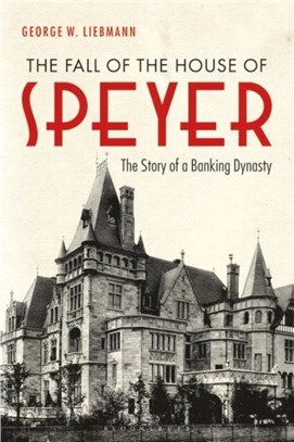 The Fall of the House of Speyer：The Story of a Banking Dynasty