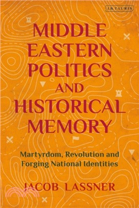 Middle Eastern Politics and Historical Memory：Martyrdom, Revolution and Forging National Identities