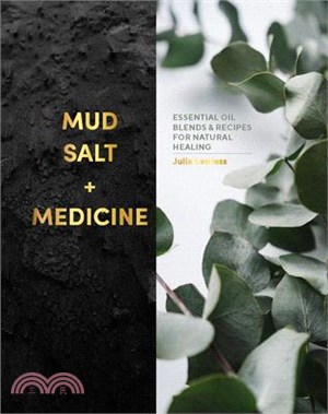 Mud, Salt and Medicine: Essential Oil Blends and Recipes for Natural Healing
