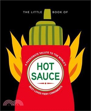 The Little Book of Hot Sauce: A Passionate Salute to the World's Fiery Condiment