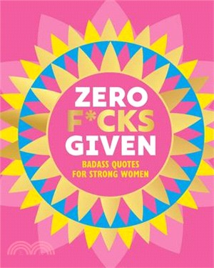 Zero F*cks Given: Badass Quotes for Strong Women