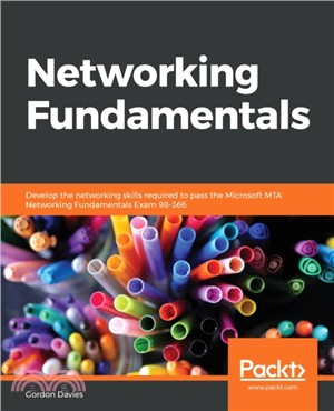 Networking Fundamentals：Develop the networking skills required to pass the Microsoft MTA Networking Fundamentals Exam 98-366