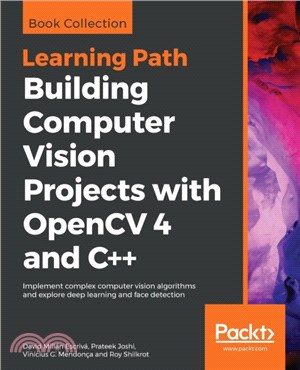 Building Computer Vision Projects with OpenCV 4 and C++：Implement complex computer vision algorithms and explore deep learning and face detection