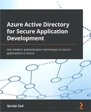 Azure Active Directory for Secure Application Development: Use modern authentication techniques to secure applications in Azure