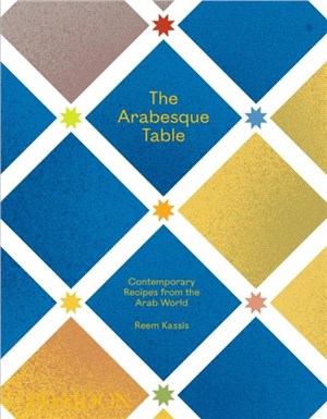 The Arabesque Table：Contemporary Recipes from the Arab World