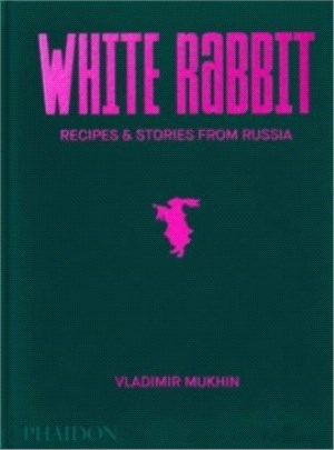 Vladimir Mukhin: White Rabbit：Recipes & Stories from Russia