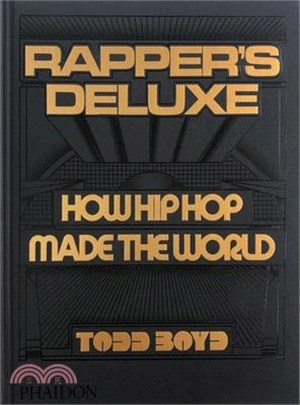 Rapper's Deluxe: How Hip Hop Made the World