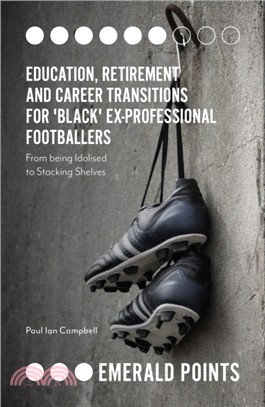 Education, Retirement and Career Transitions for 'Black' Ex-Professional Footballers：'From being idolised to stacking shelves'